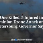One Killed, 5 Injured in Ukrainian Drone Attack on St. Petersburg, Governor Says