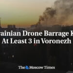 Ukrainian Drone Barrage Kills At Least 3 in Voronezh