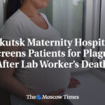 Irkutsk Maternity Hospital Screens Patients for Plague After Lab Worker’s Death