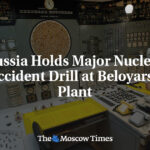 Russia Holds Major Nuclear Accident Drill at Beloyarsk Plant