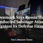 Denmark Says Russia Has Conducted Sabotage Attacks Against Its Defense Firms