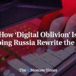How ‘Digital Oblivion’ Is Helping Russia Rewrite the Past