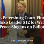 St. Petersburg Court Fines Yabloko Leader $12 for Writing Peace Slogans on Ballot
