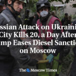 Russian Attack on Ukrainian City Kills 20, a Day After Trump Eases Diesel Sanctions on Moscow