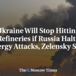 Ukraine Will Stop Hitting Refineries if Russia Halts Energy Attacks, Zelensky Says