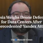 Russia Weighs Drone Defenses for Data Centers After ‘Unprecedented’ Yandex Attacks