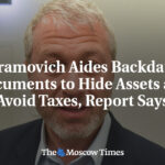 Abramovich Aides Backdated Documents to Hide Assets and Avoid Taxes, Report Says