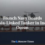 French Navy Boards Russia-Linked Tanker in Indian Ocean