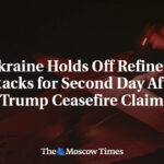 Ukraine Holds Off Refinery Attacks for Second Day After Trump Ceasefire Claim