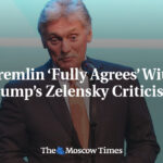 Kremlin ‘Fully Agrees’ With Trump’s Zelensky Criticism