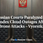 Russian Courts Paralyzed by Yandex Cloud Outages After Drone Attacks – Vyorstka