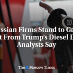 Russian Firms Stand to Gain Most From Trump’s Diesel Deal, Analysts Say