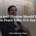 Russia and Ukraine Should Focus on Peace Talks, U.S. Says