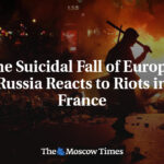‘The Suicidal Fall of Europe’: Russia Reacts to Riots in France