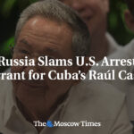 Russia Slams U.S. Arrest Warrant for Cuba’s Raúl Castro