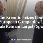 As the Kremlin Seizes Control of European Companies, U.S. Rivals Remain Largely Spared