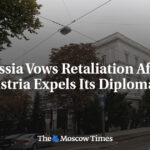 Russia Vows Retaliation After Austria Expels Its Diplomats