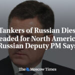 3 Tankers of Russian Diesel Headed for North America, Russian Deputy PM Says