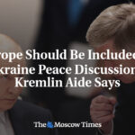 Europe Should Be Included in Ukraine Peace Discussions, Kremlin Aide Says