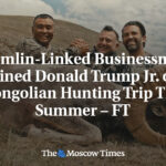 Kremlin-Linked Businessman Joined Donald Trump Jr. on Mongolian Hunting Trip This Summer – FT