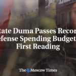 State Duma Passes Record Defense Spending Budget in First Reading