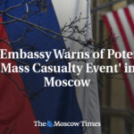 U.S. Embassy Warns of Potential 'Mass Casualty Event' in Moscow